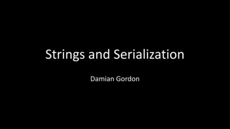 Strings and Serialization