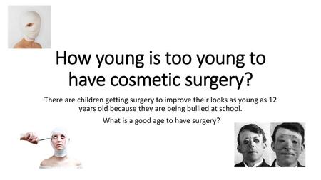 How young is too young to have cosmetic surgery?