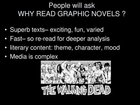 People will ask WHY READ GRAPHIC NOVELS ?