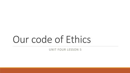 Our code of Ethics Unit four lesson 5.