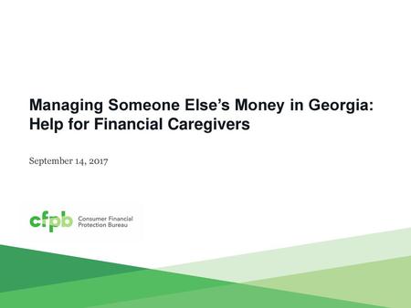 Managing Someone Else’s Money in Georgia: Help for Financial Caregivers September 14, 2017.