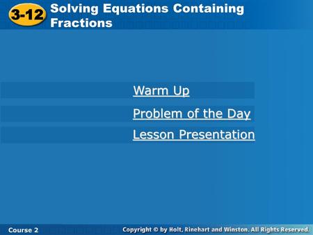 3-12 Solving Equations Containing Fractions Warm Up Problem of the Day