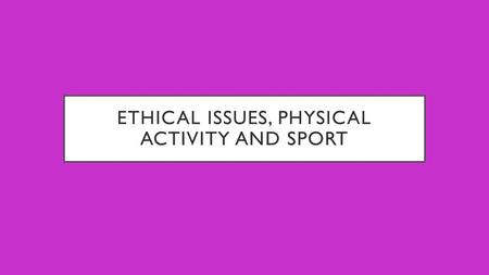 Ethical issues, physical activity and sport