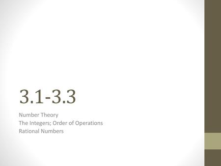 Number Theory The Integers; Order of Operations Rational Numbers