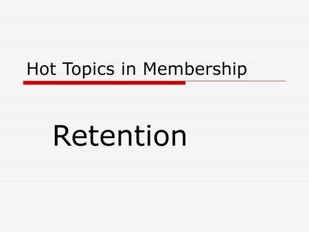 Hot Topics in Membership