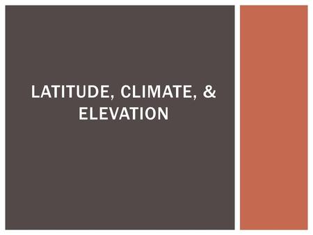 Latitude, Climate, & Elevation