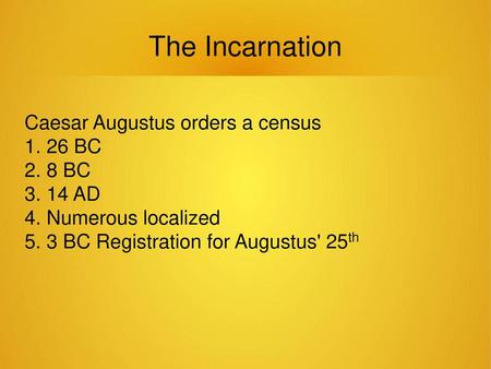 The Incarnation Caesar Augustus orders a census BC 2. 8 BC