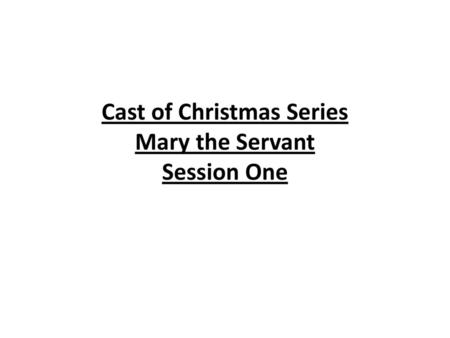 Cast of Christmas Series Mary the Servant Session One