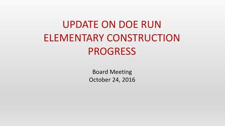 UPDATE ON DOE RUN ELEMENTARY CONSTRUCTION PROGRESS