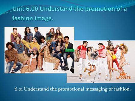 Unit 6.00 Understand the promotion of a fashion image.