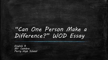 “Can One Person Make a Difference?” WOD Essay