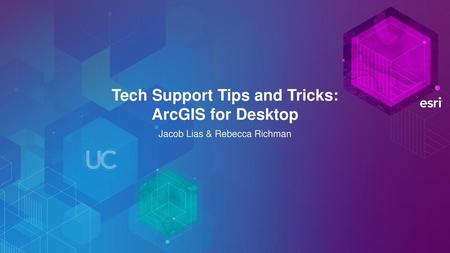 Tech Support Tips and Tricks: ArcGIS for Desktop