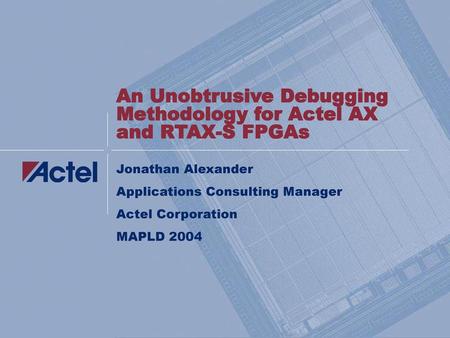 An Unobtrusive Debugging Methodology for Actel AX and RTAX-S FPGAs