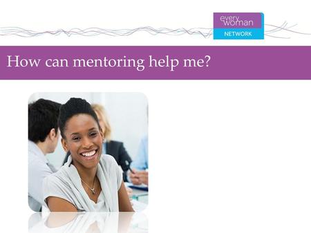 How can mentoring help me?