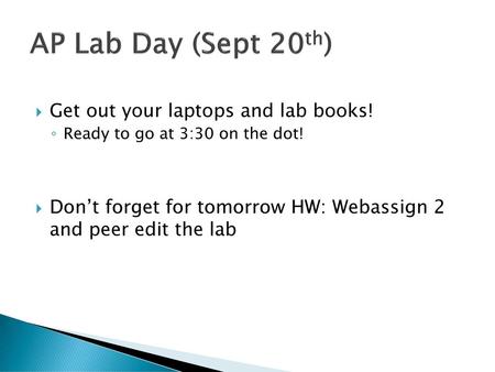 AP Lab Day (Sept 20th) Get out your laptops and lab books!