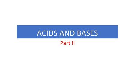 ACIDS AND BASES Part II.