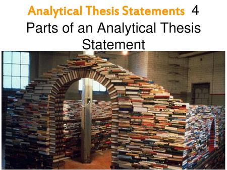 Analytical Thesis Statements 4 Parts of an Analytical Thesis Statement