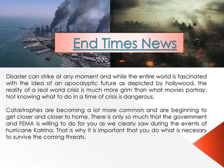 End Times News Disaster can strike at any moment and while the entire world is fascinated with the idea of an apocalyptic future as depicted by hollywood,