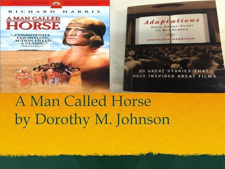 A Man Called Horse by Dorothy M. Johnson