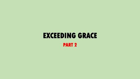 EXCEEDING GRACE PART 2.