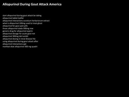 Allopurinol During Gout Attack America