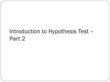 Introduction to Hypothesis Test – Part 2