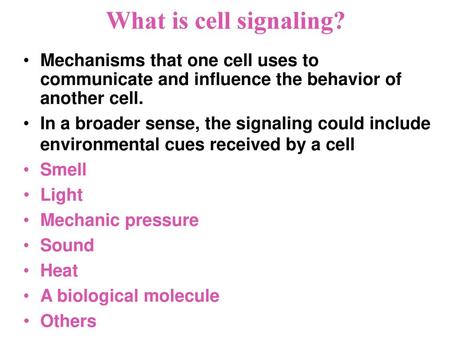 What is cell signaling? Mechanisms that one cell uses to communicate and influence the behavior of another cell. In a broader sense, the signaling could.