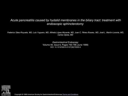 Acute pancreatitis caused by hydatid membranes in the biliary tract: treatment with endoscopic sphincterotomy  Federico Sáez-Royuela, MD, Luis Yuguero,