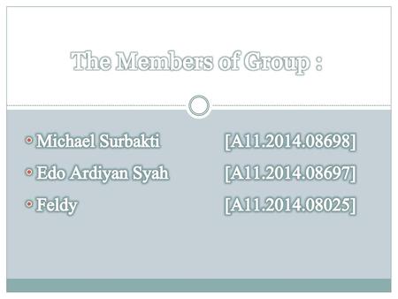 The Members of Group : Michael Surbakti [A ]