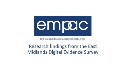 Research findings from the East Midlands Digital Evidence Survey