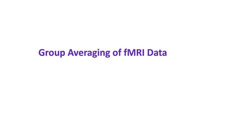 Group Averaging of fMRI Data