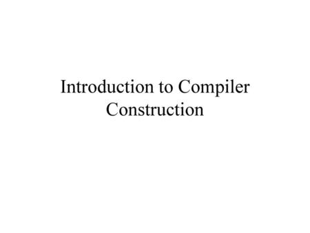 Introduction to Compiler Construction