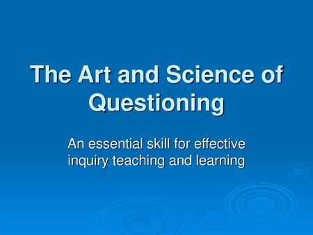 The Art and Science of Questioning