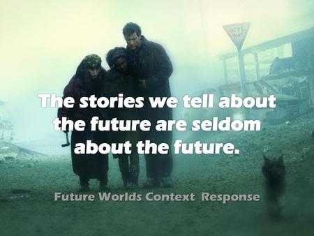 The stories we tell about the future are seldom about the future.