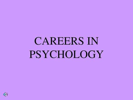 CAREERS IN PSYCHOLOGY.