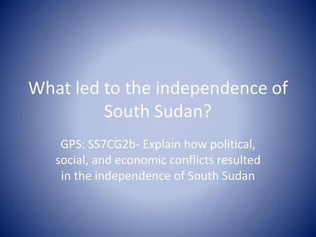 What led to the independence of South Sudan?