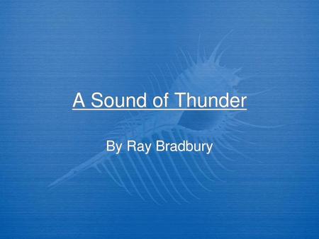 A Sound of Thunder By Ray Bradbury.