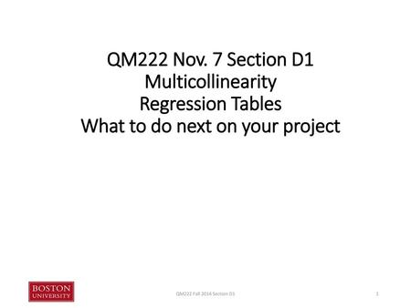 QM222 Nov. 7 Section D1 Multicollinearity Regression Tables What to do next on your project QM222 Fall 2016 Section D1.