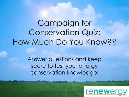 Campaign for Conservation Quiz: How Much Do You Know??