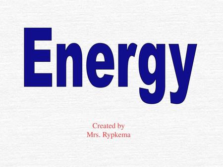 Energy Created by Mrs. Rypkema.