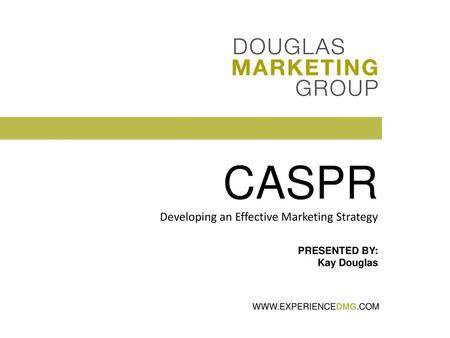 CASPR Developing an Effective Marketing Strategy PRESENTED BY: