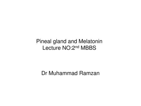 Pineal gland and Melatonin Lecture NO:2nd MBBS