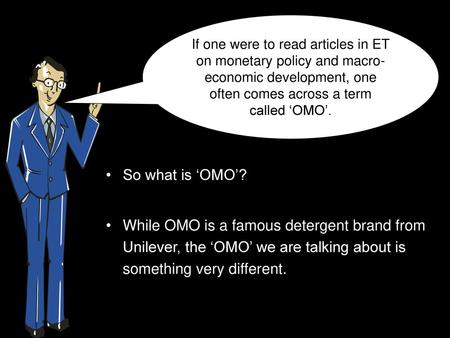 If one were to read articles in ET on monetary policy and macro-economic development, one often comes across a term called ‘OMO’. So what is ‘OMO’? While.