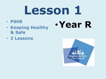 Lesson 1 PSHE Keeping Healthy & Safe 3 Lessons Year R.