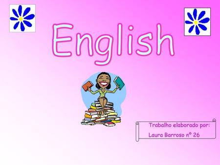 English Trabalho elaborado por: Laura Barroso nº 26.