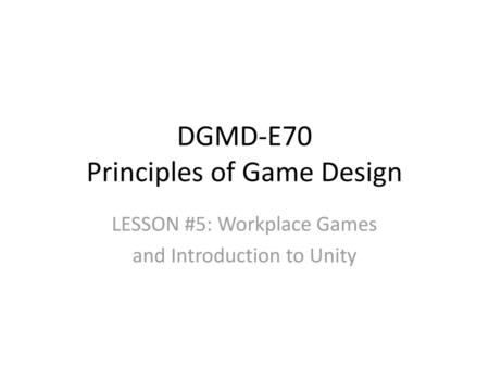 DGMD-E70 Principles of Game Design