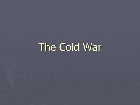 The Cold War.