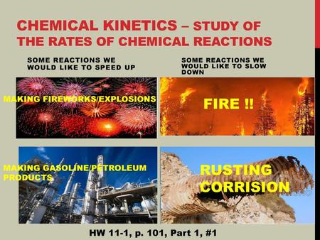 Chemical Kinetics – study of the rates of chemical reactions