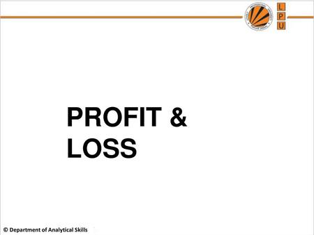 PROFIT & LOSS © Department of Analytical Skills.