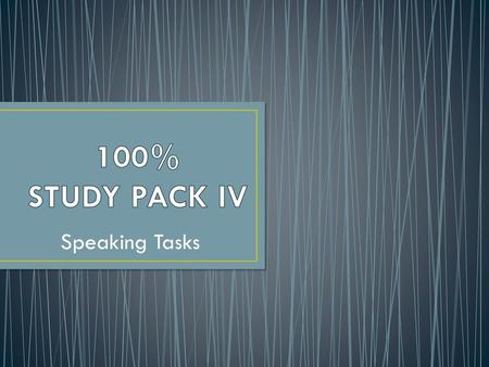 100% STUDY PACK IV Speaking Tasks.